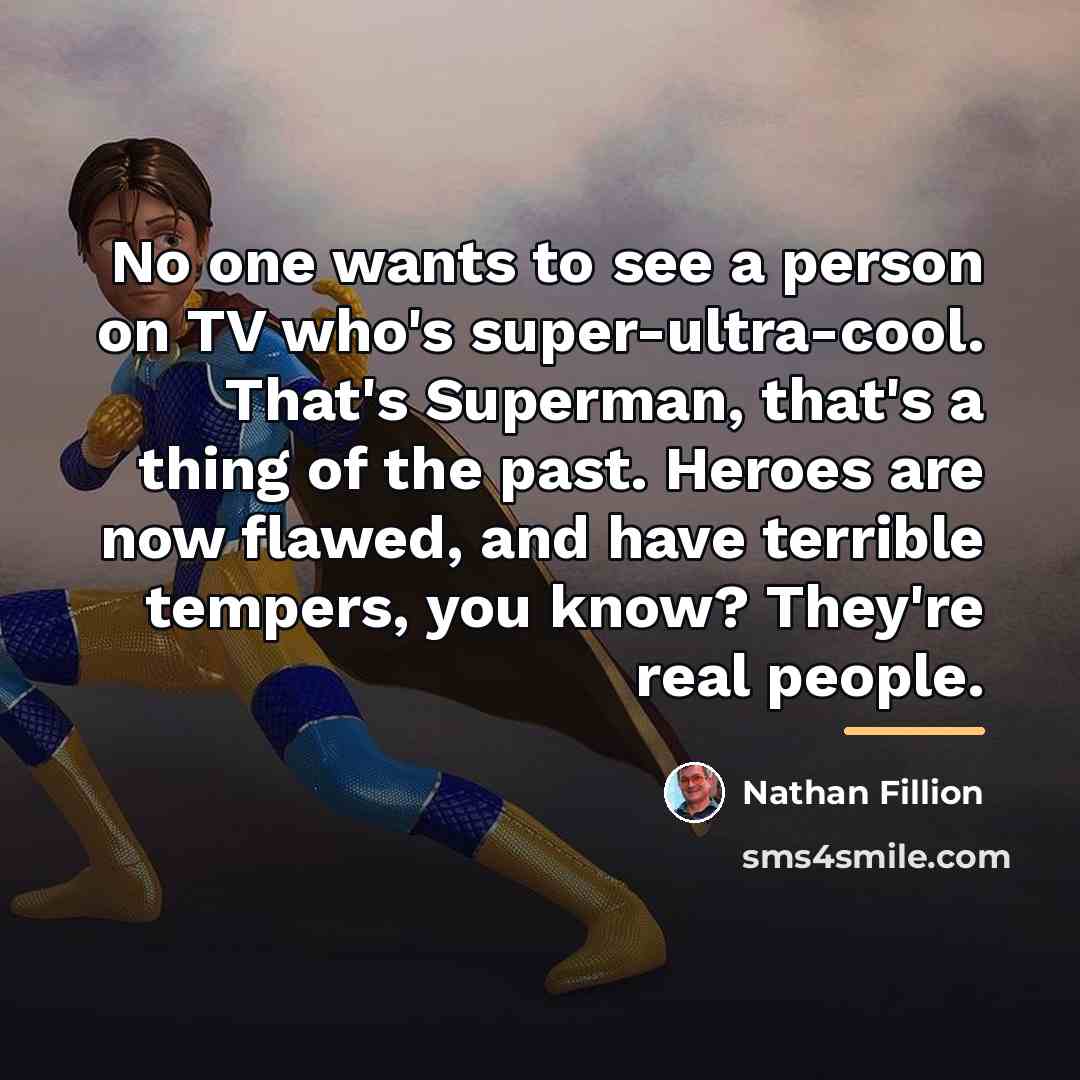 “No one wants to see a person on TV who's…” quote by Nathan Fillion