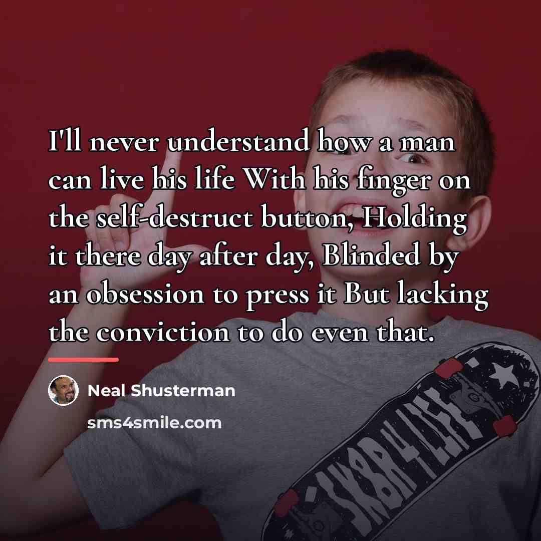 “I'll never understand how a man can live his life…” quote by Neal Shusterman