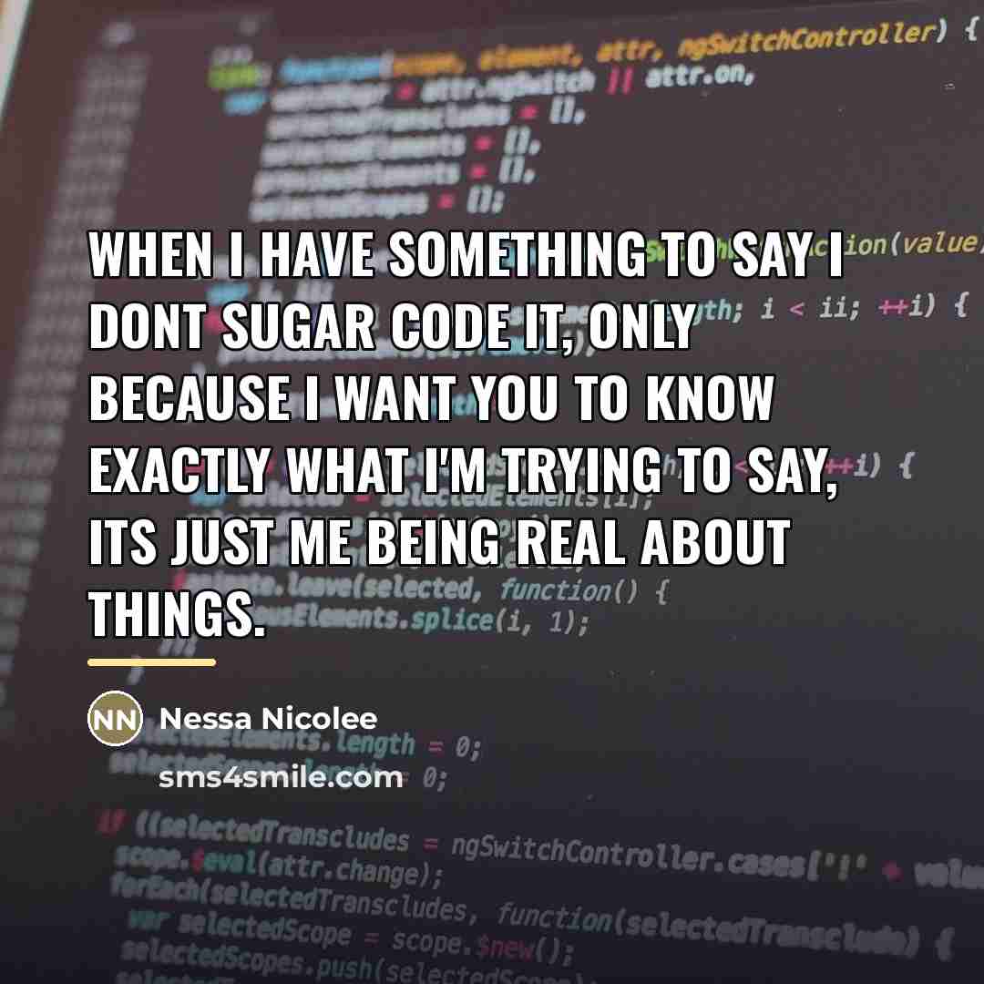 “When I have something to say I dont sugar code…” quote by Nessa Nicolee