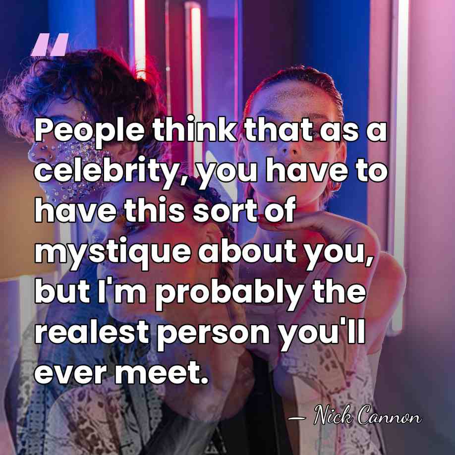 People think that as a celebrity, you have to have this sort&hellip; - Nick Cannon
