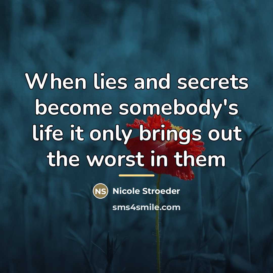 “When lies and secrets become somebody's life it only brings…” quote by Nicole Stroeder