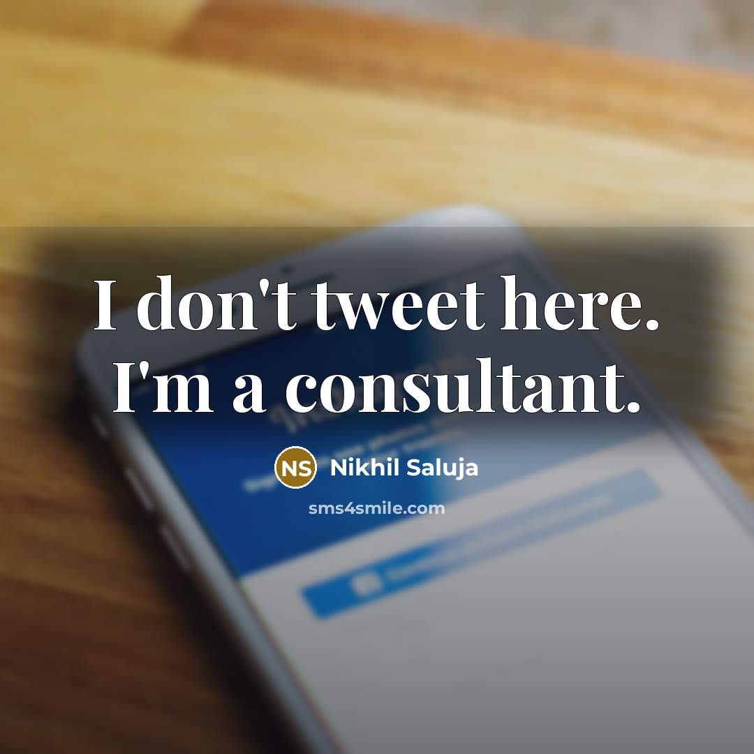 “I don't tweet here. I'm a consultant.…” quote by Nikhil Saluja