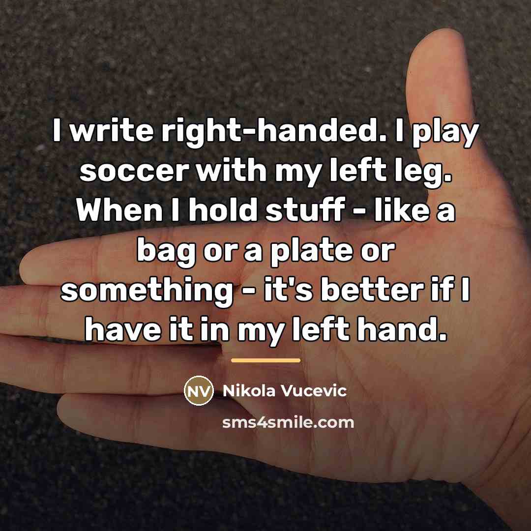 “I write right-handed. I play soccer with my left leg.…” quote by Nikola Vucevic