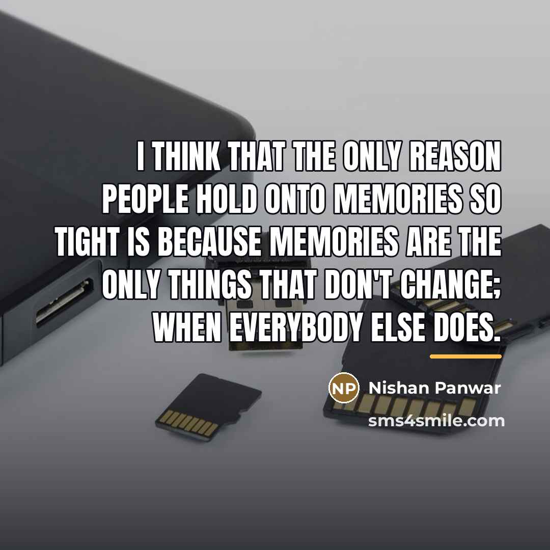 “I think that the only reason people hold onto memories…” quote by Nishan Panwar