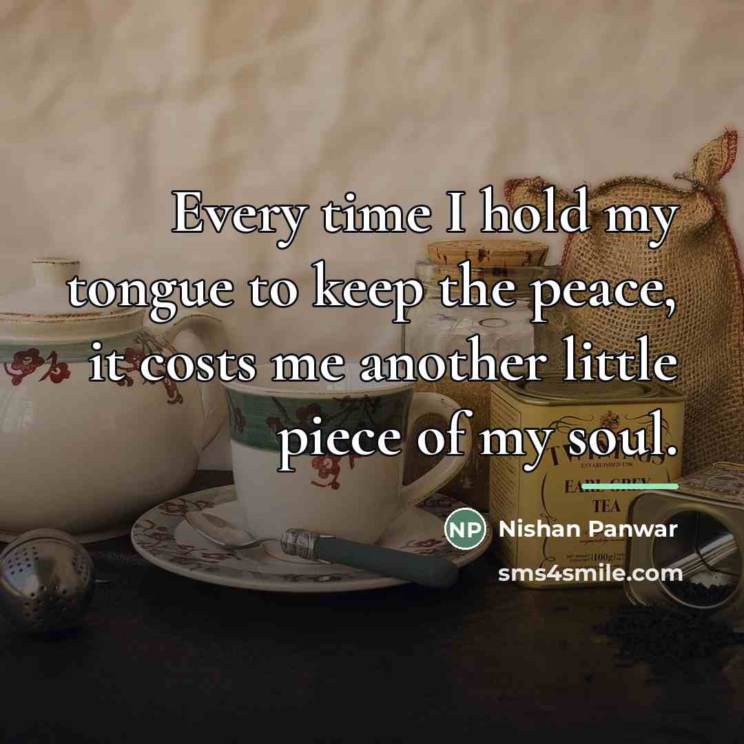 “Every time I hold my tongue to keep the peace,…” quote by Nishan Panwar