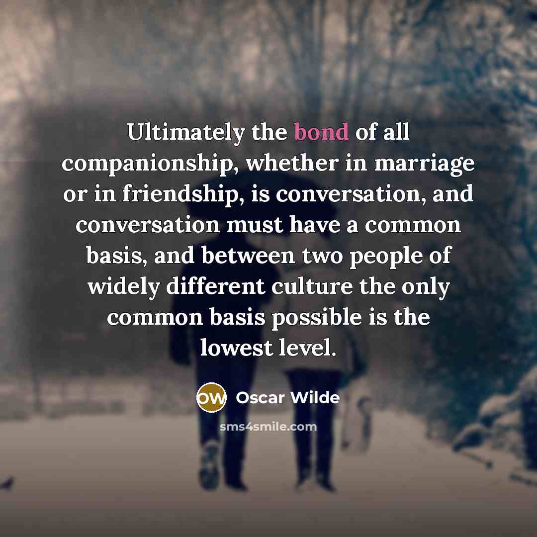 “Ultimately the bond of all companionship, whether in marriage or…” quote by Oscar Wilde