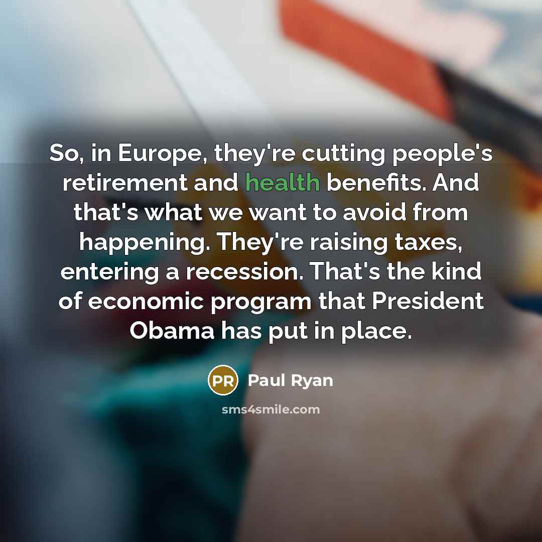 “So, in Europe, they're cutting people's retirement and health benefits.…” quote by Paul Ryan