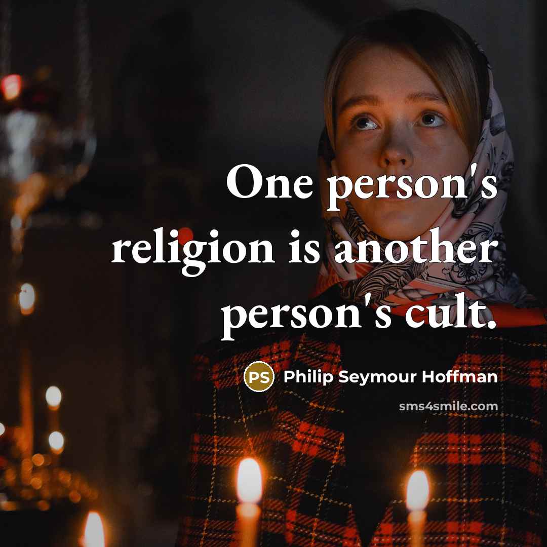 “One person's religion is another person's cult.…” quote by Philip Seymour Hoffman