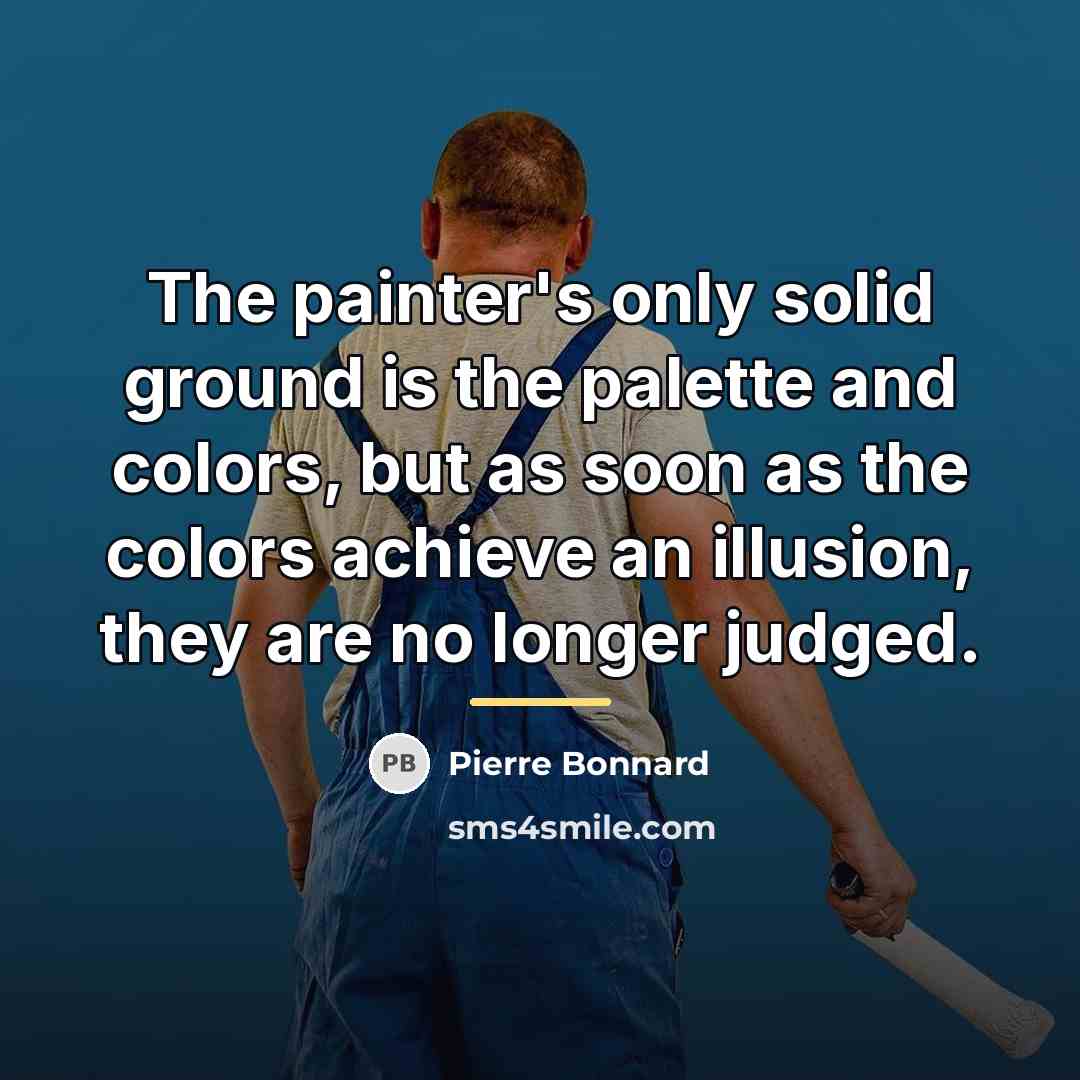 “The painter's only solid ground is the palette and colors,…” quote by Pierre Bonnard