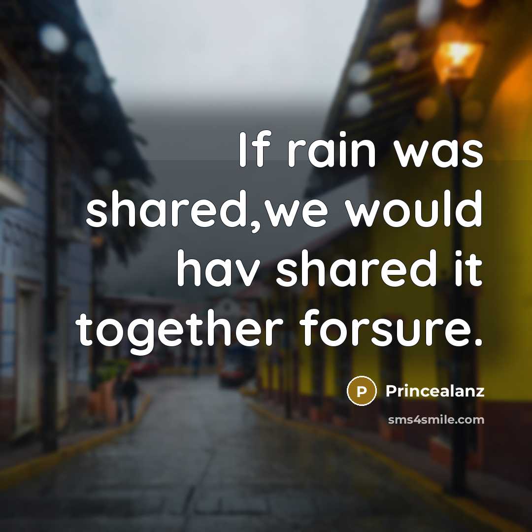 “If rain was shared,we would hav shared it together forsure.…” quote by Princealanz