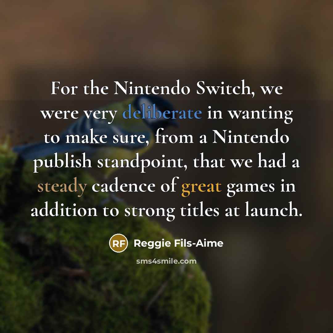 “For the Nintendo Switch, we were very deliberate in wanting…” quote by Reggie Fils-Aime