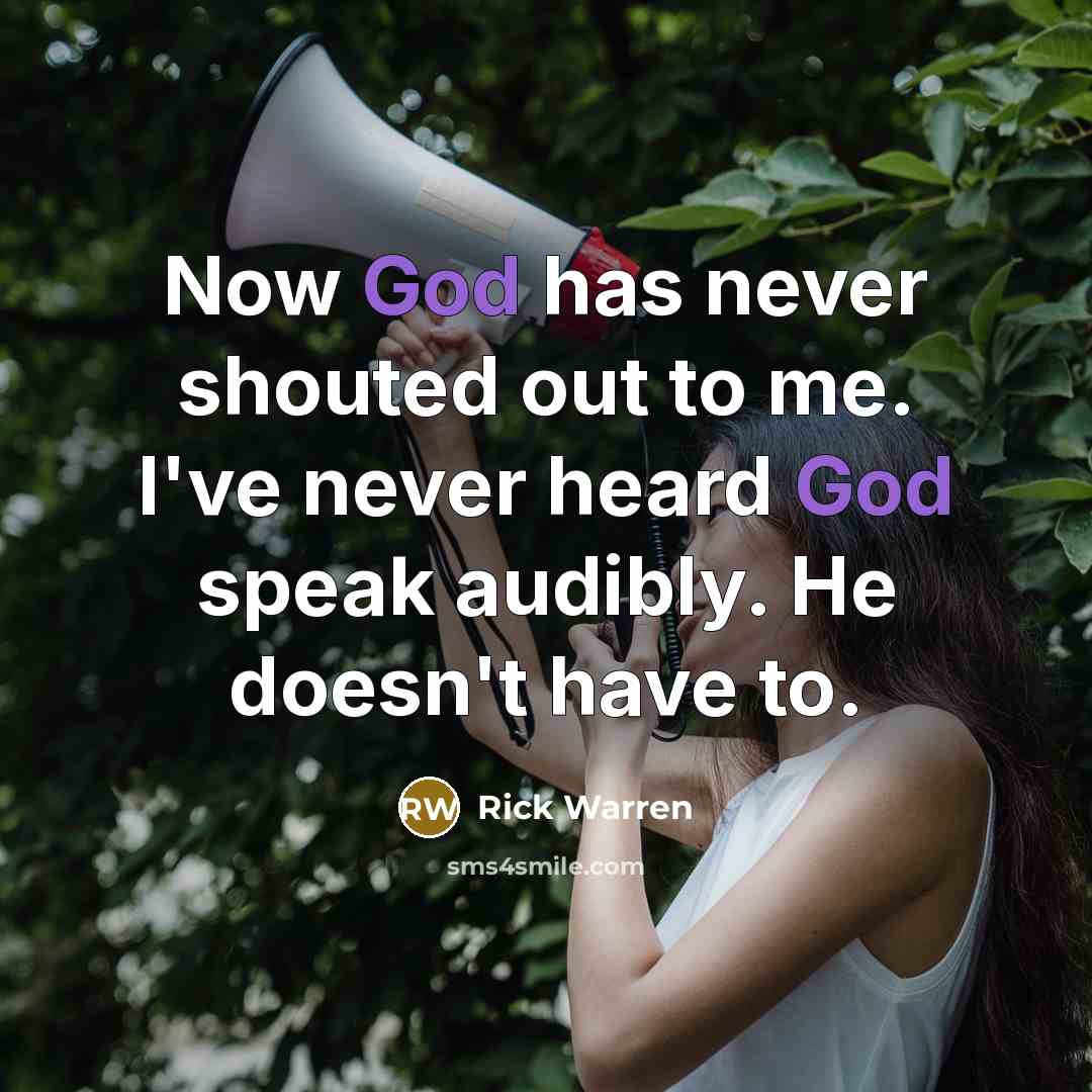 “Now God has never shouted out to me. I've never…” quote by Rick Warren