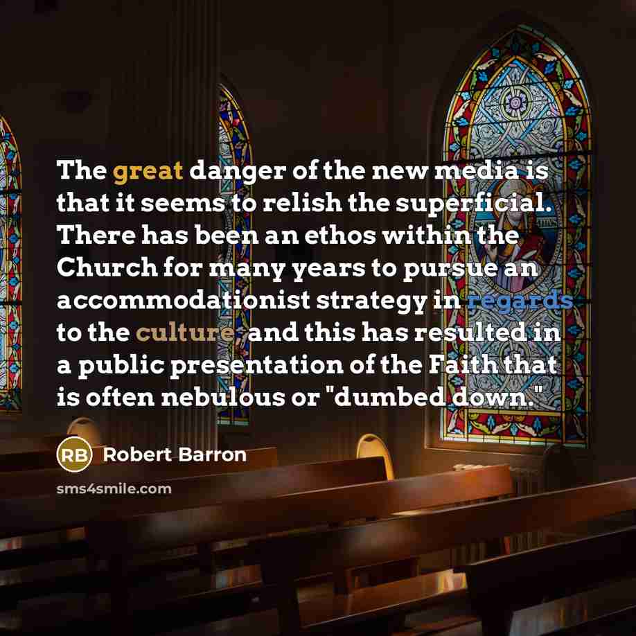“The great danger of the new media is that it…” quote by Robert Barron