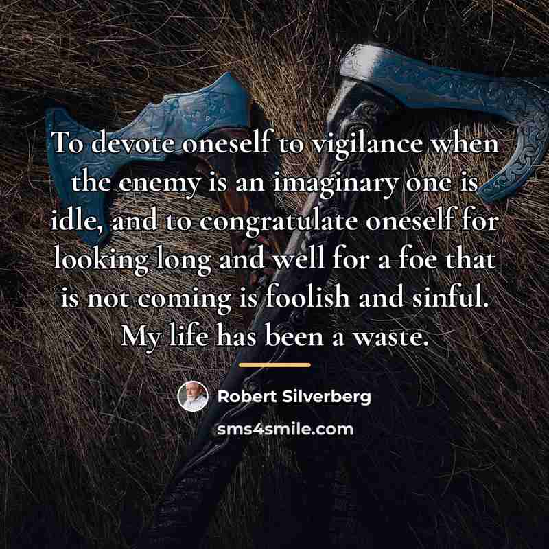 “To devote oneself to vigilance when the enemy is an…” quote by Robert Silverberg