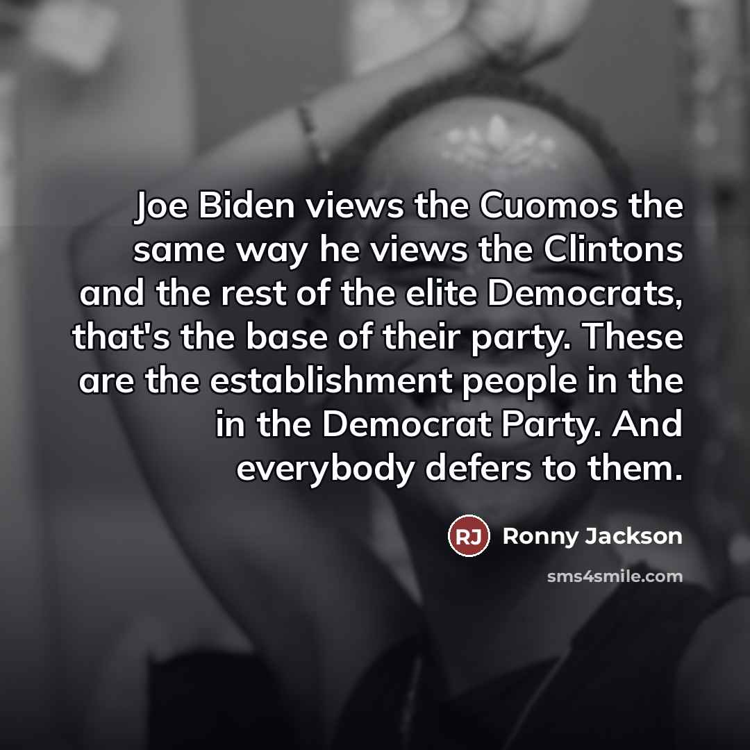 “Joe Biden views the Cuomos the same way he views…” quote by Ronny Jackson