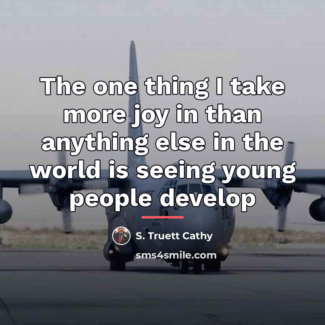 “The one thing I take more joy in than anything…” quote by S. Truett Cathy