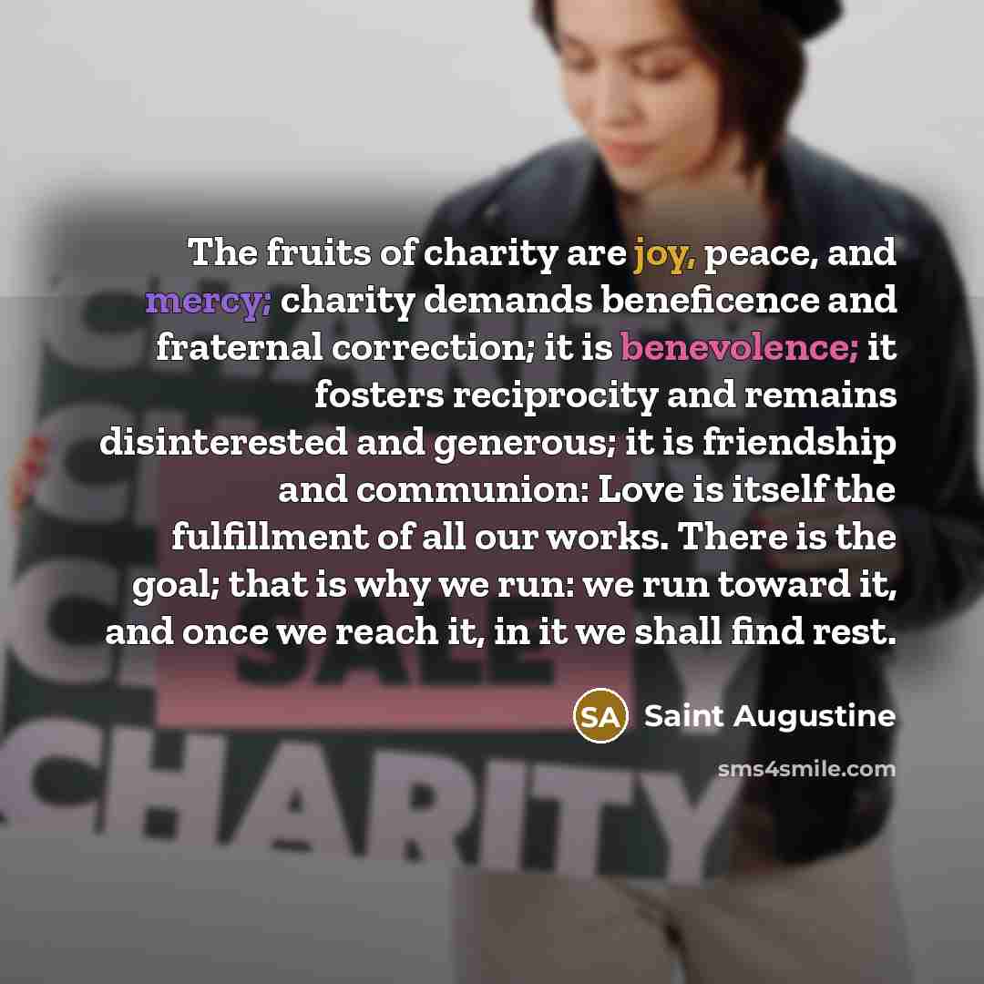 “The fruits of charity are joy, peace, and mercy; charity…” quote by Saint Augustine