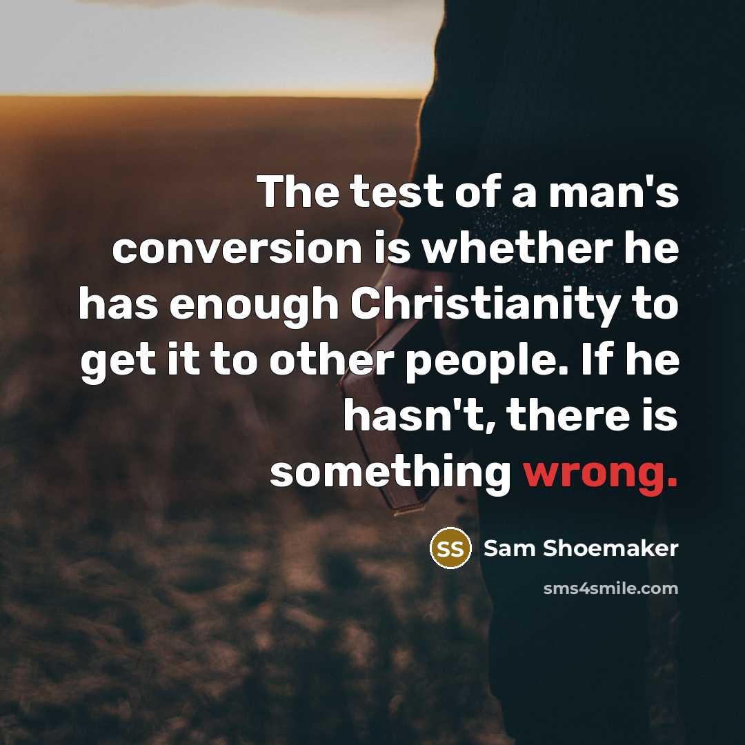 “The test of a man's conversion is whether he has…” quote by Sam Shoemaker
