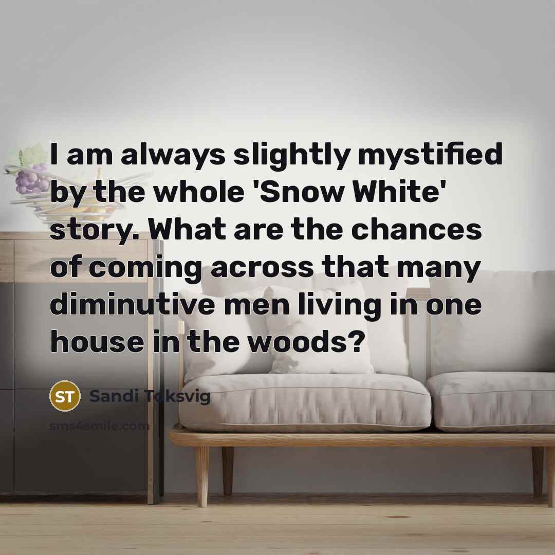 “I am always slightly mystified by the whole 'Snow White'…” quote by Sandi Toksvig
