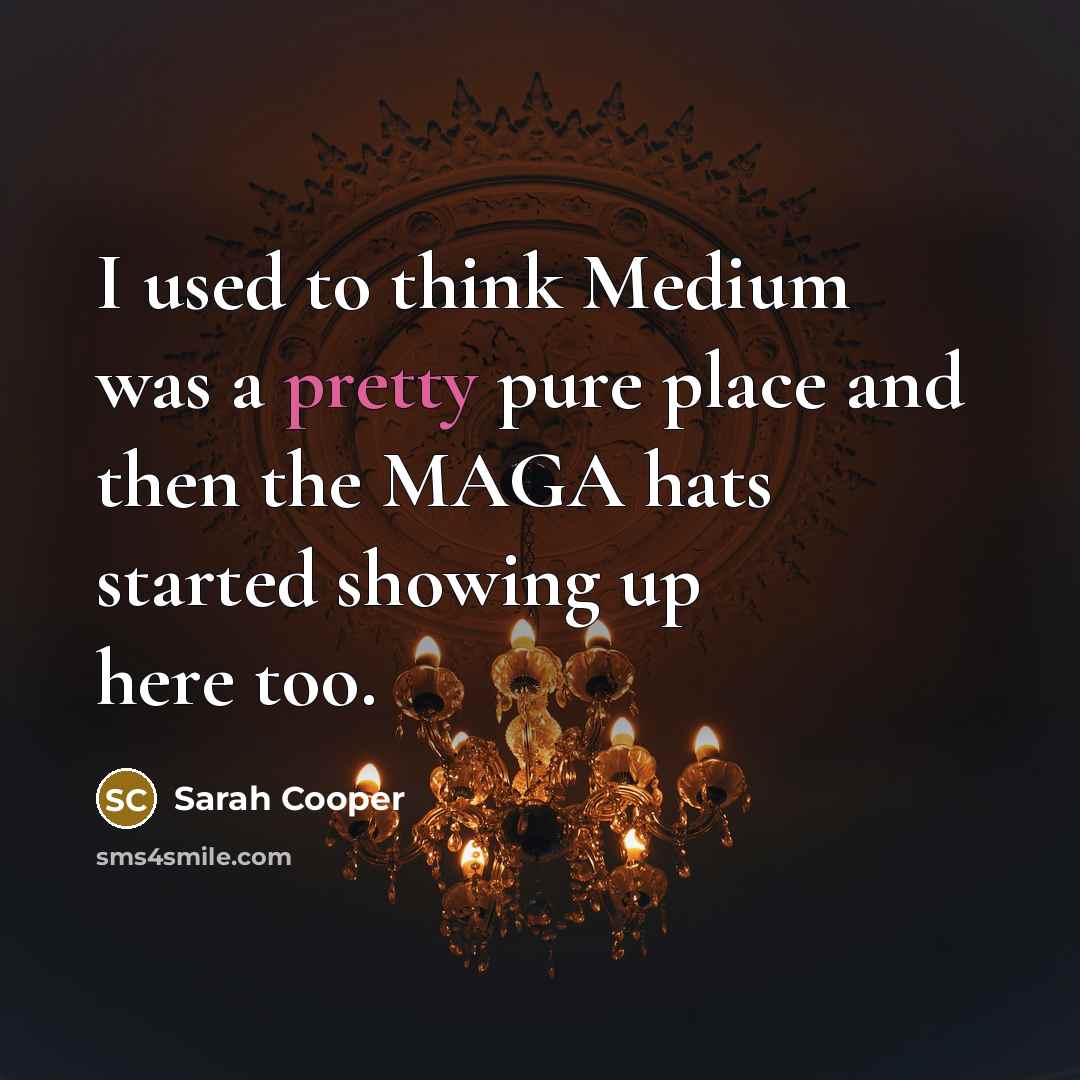 “I used to think Medium was a pretty pure place…” quote by Sarah Cooper