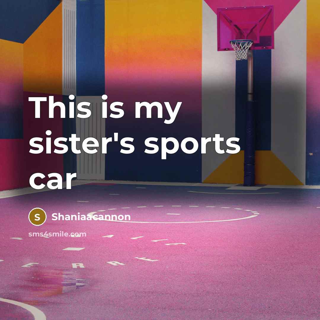 “This is my sister's sports car…” quote by Shaniaacannon