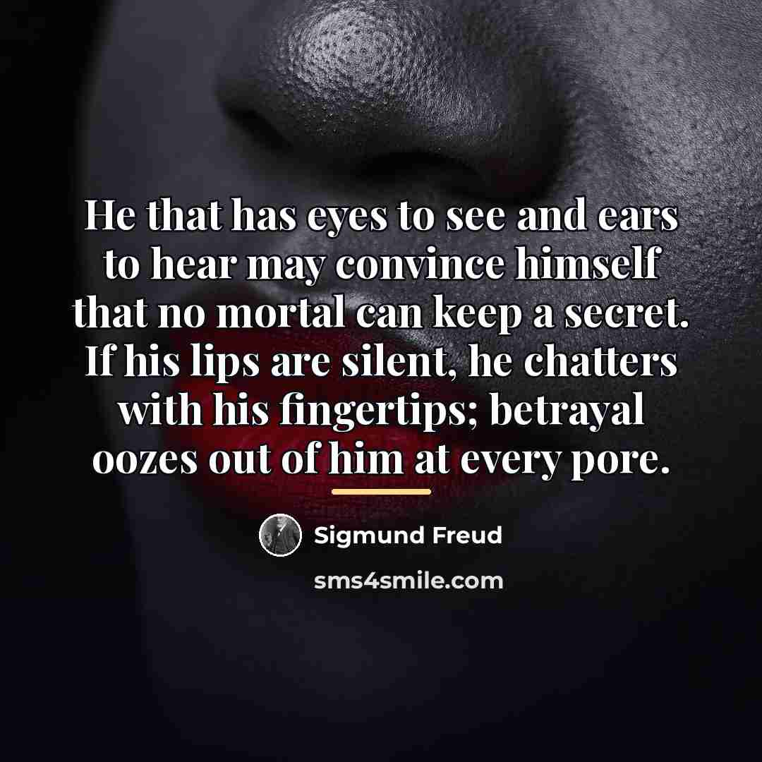 “He that has eyes to see and ears to hear…” quote by Sigmund Freud