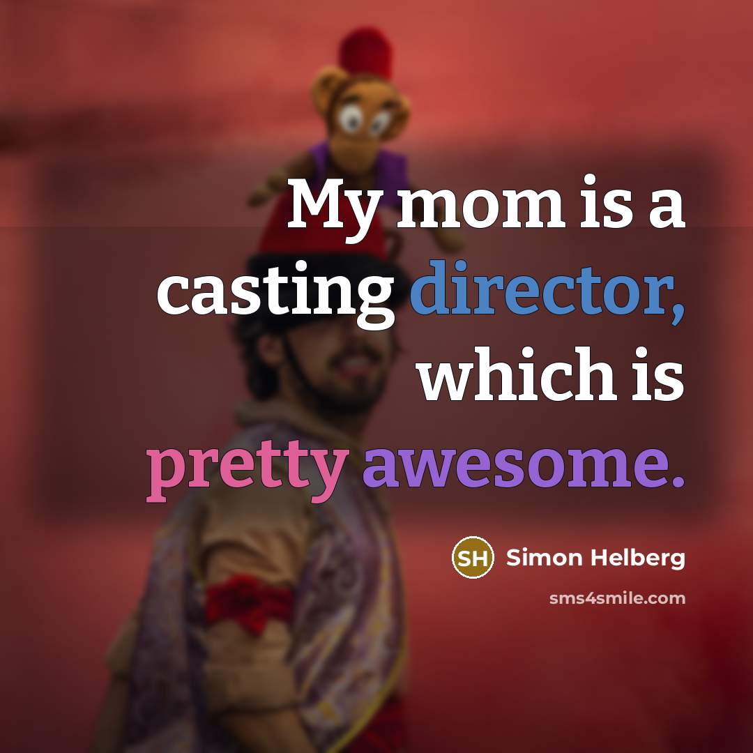 “My mom is a casting director, which is pretty awesome.” quote by Simon Helberg