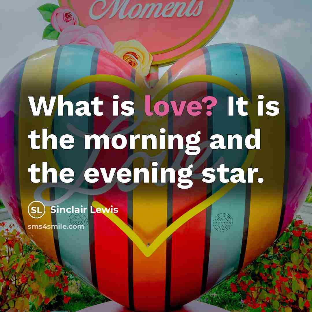 “What is love? It is the morning and the evening…” quote by Sinclair Lewis