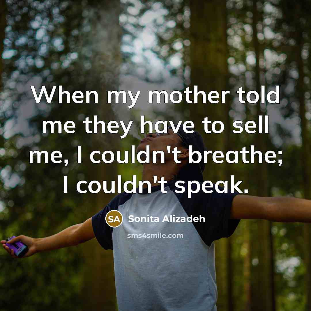 “When my mother told me they have to sell me,…” quote by Sonita Alizadeh