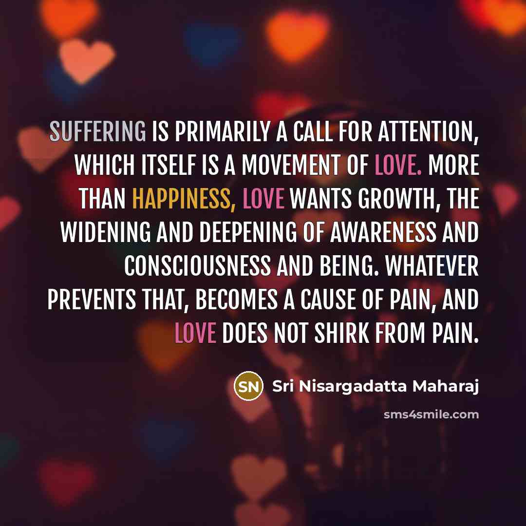 “Suffering is primarily a call for attention, which itself is…” quote by Sri Nisargadatta Maharaj