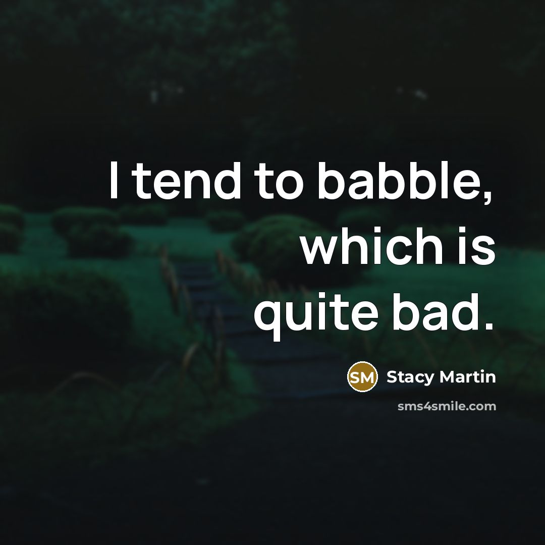 “I tend to babble, which is quite bad.…” quote by Stacy Martin
