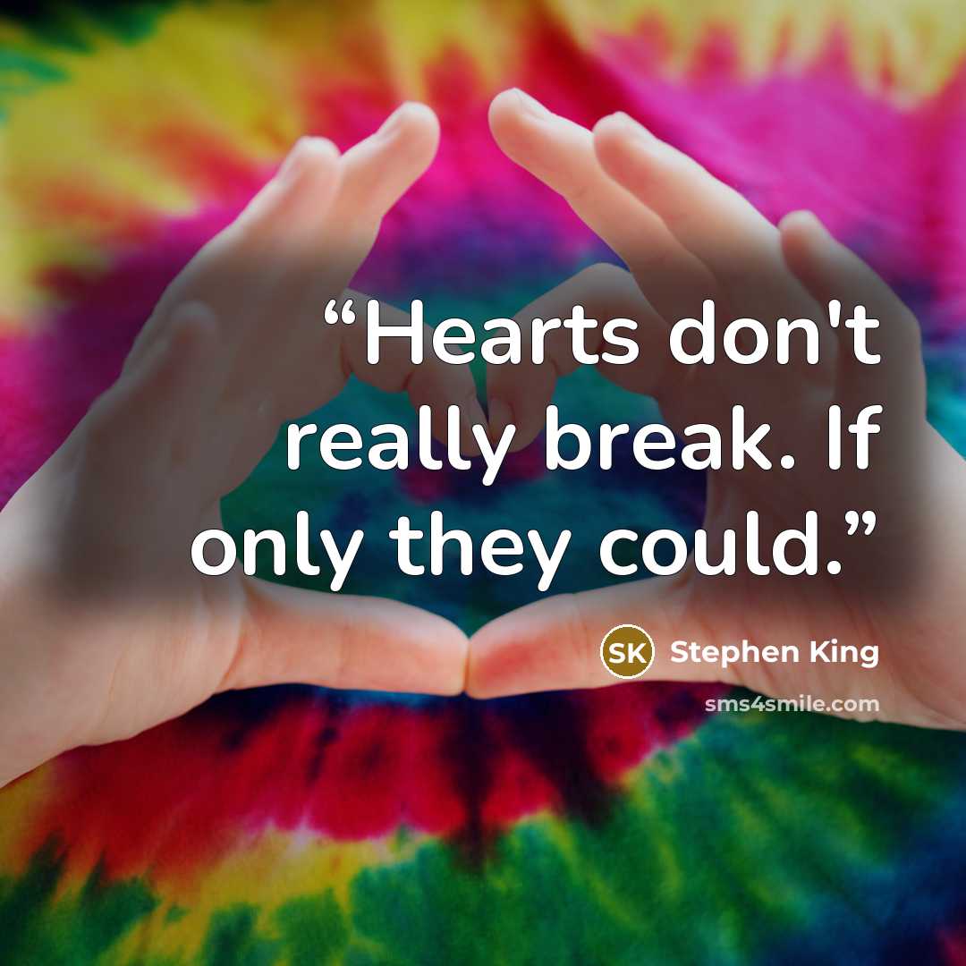 “Hearts don't really break. If only they could.” quote by Stephen King