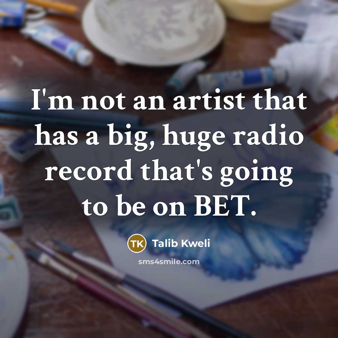 “I'm not an artist that has a big, huge radio…” quote by Talib Kweli