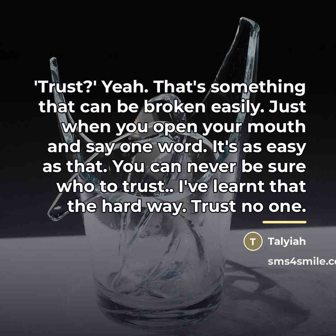 “'Trust?' Yeah. That's something that can be broken easily. Just…” quote by Talyiah