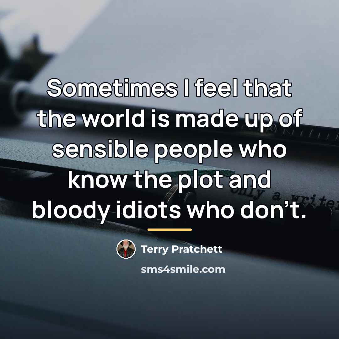 “Sometimes I feel that the world is made up of…” quote by Terry Pratchett