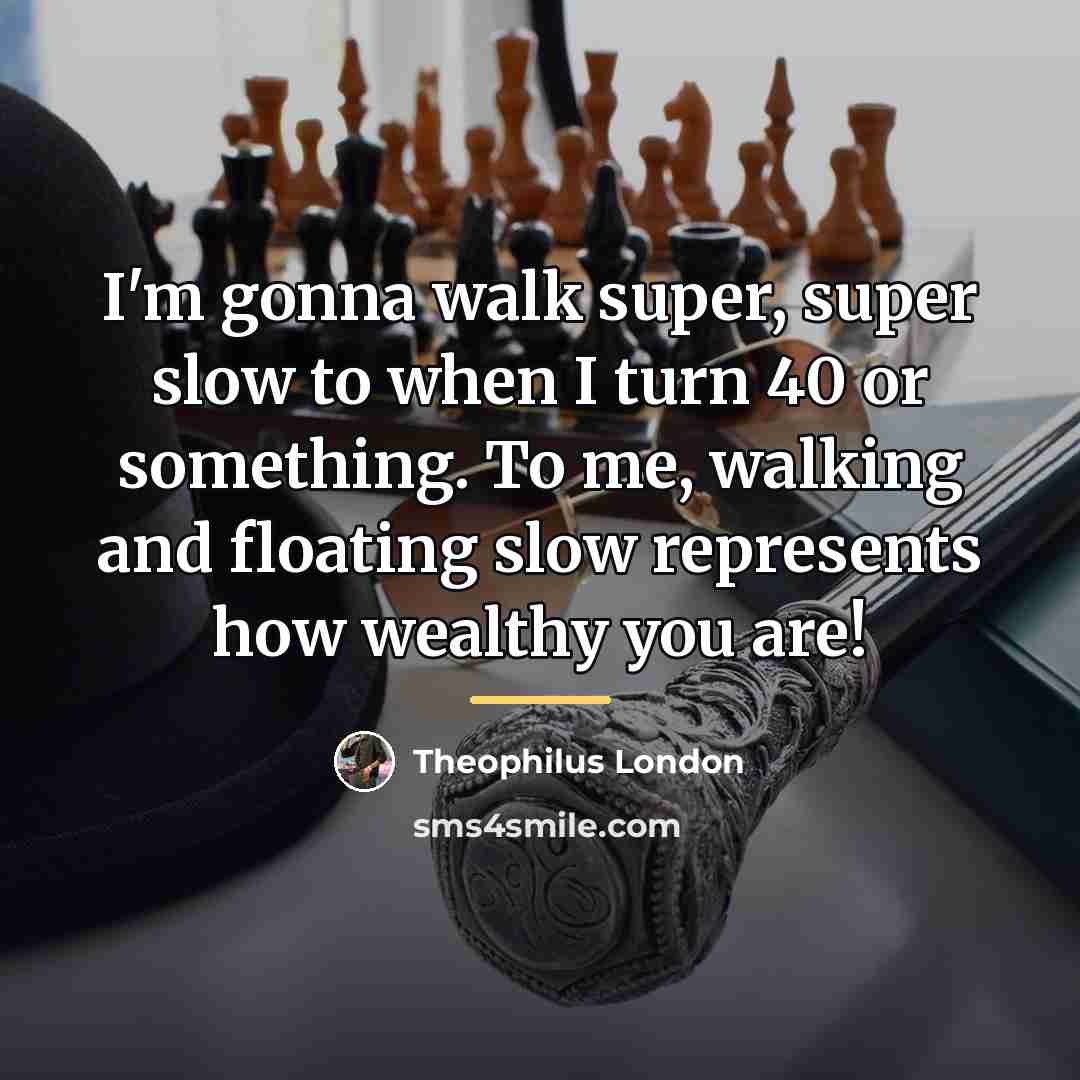 “I'm gonna walk super, super slow to when I turn…” quote by Theophilus London