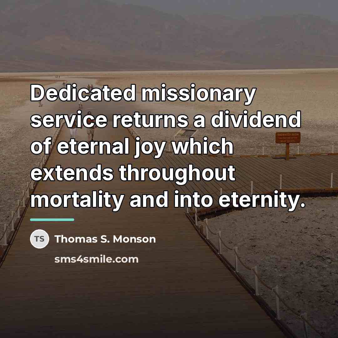 “Dedicated missionary service returns a dividend of eternal joy which…” quote by Thomas S. Monson