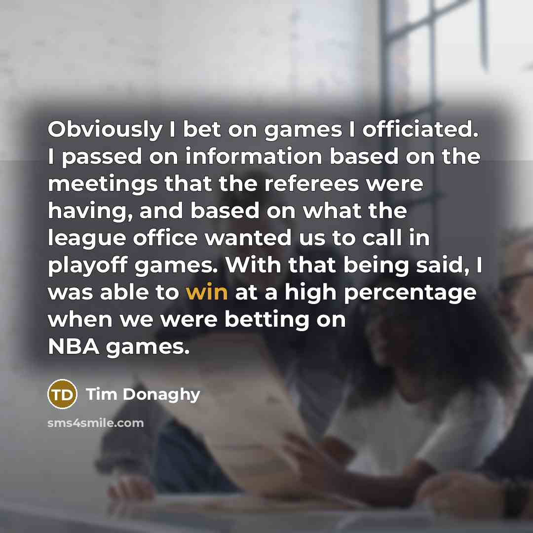 “Obviously I bet on games I officiated. I passed on…” quote by Tim Donaghy
