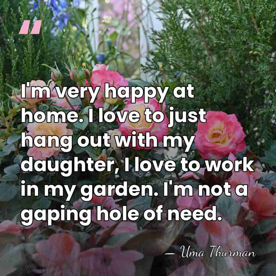 I'm very happy at home. I love to just hang out with&hellip; - Uma Thurman