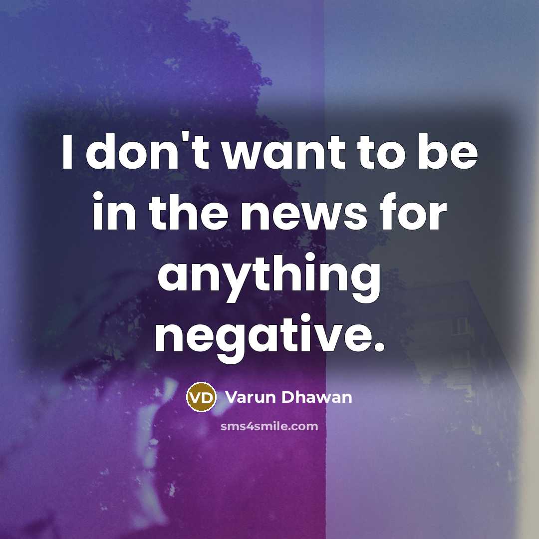 “I don't want to be in the news for anything…” quote by Varun Dhawan