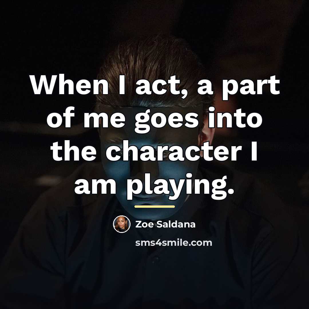 “When I act, a part of me goes into the…” quote by Zoe Saldana