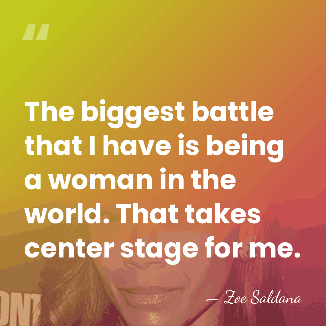 The biggest battle that I have is being a woman in the&hellip; - Zoe Saldana