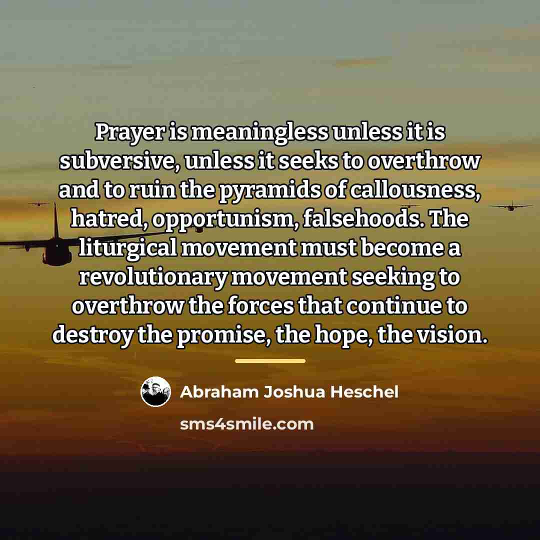 “Prayer is meaningless unless it is subversive, unless it seeks…” quote by Abraham Joshua Heschel