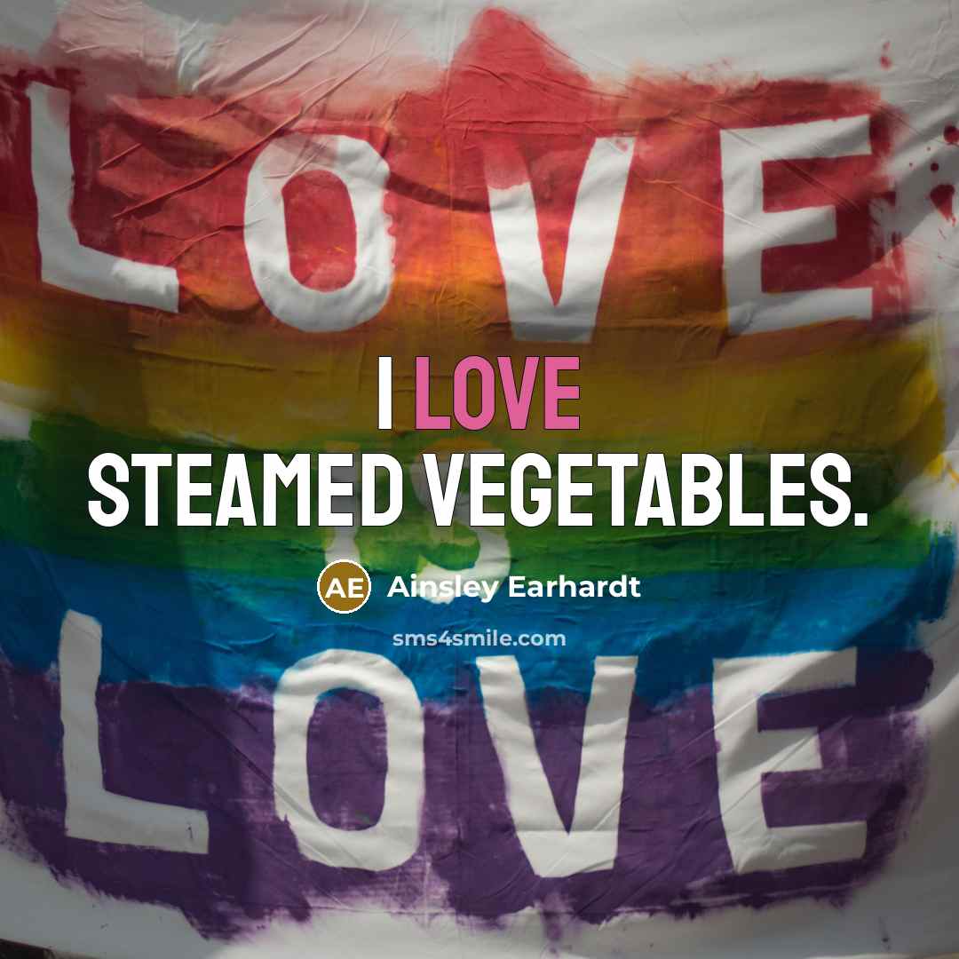 “I love steamed vegetables.…” quote by Ainsley Earhardt