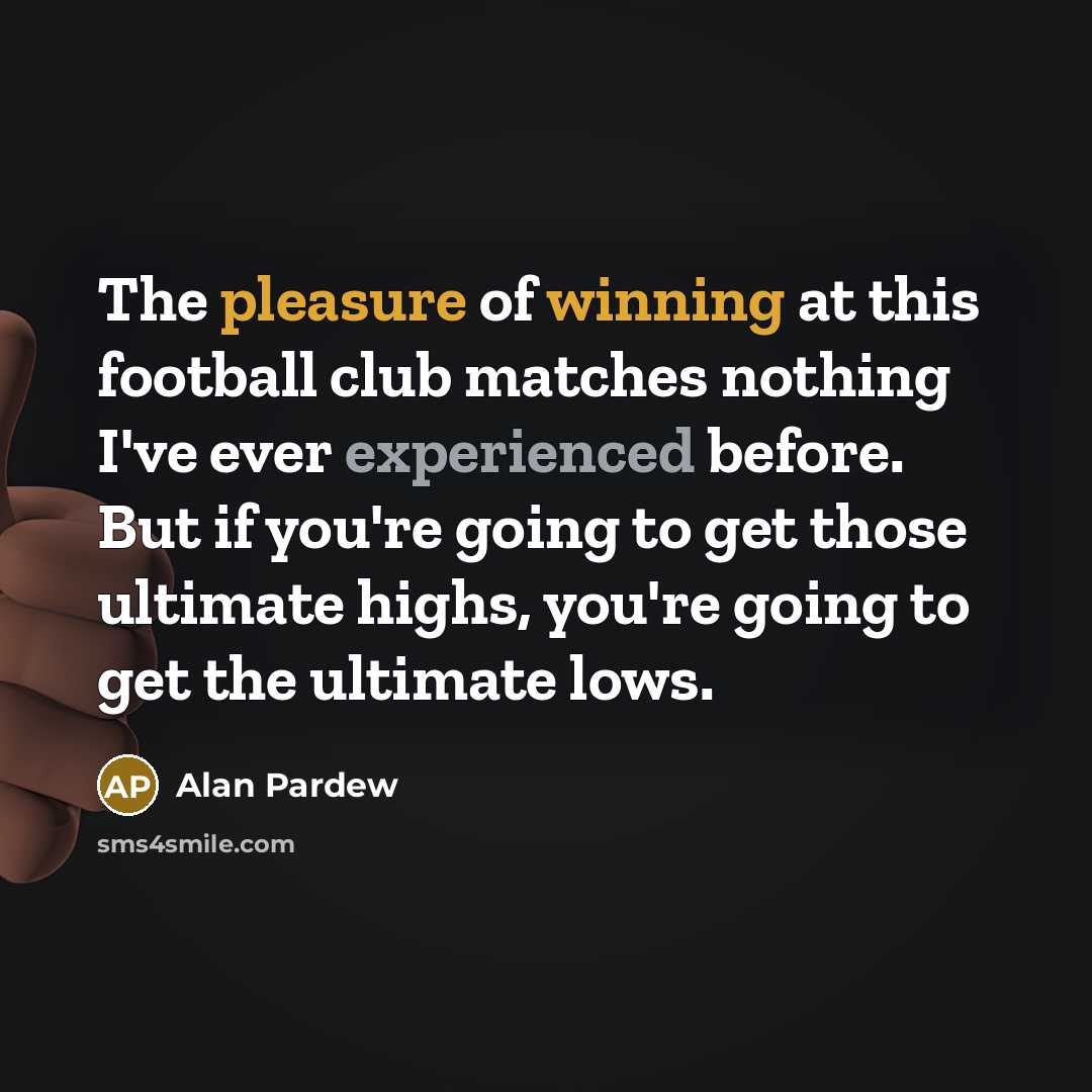 “The pleasure of winning at this football club matches nothing…” quote by Alan Pardew