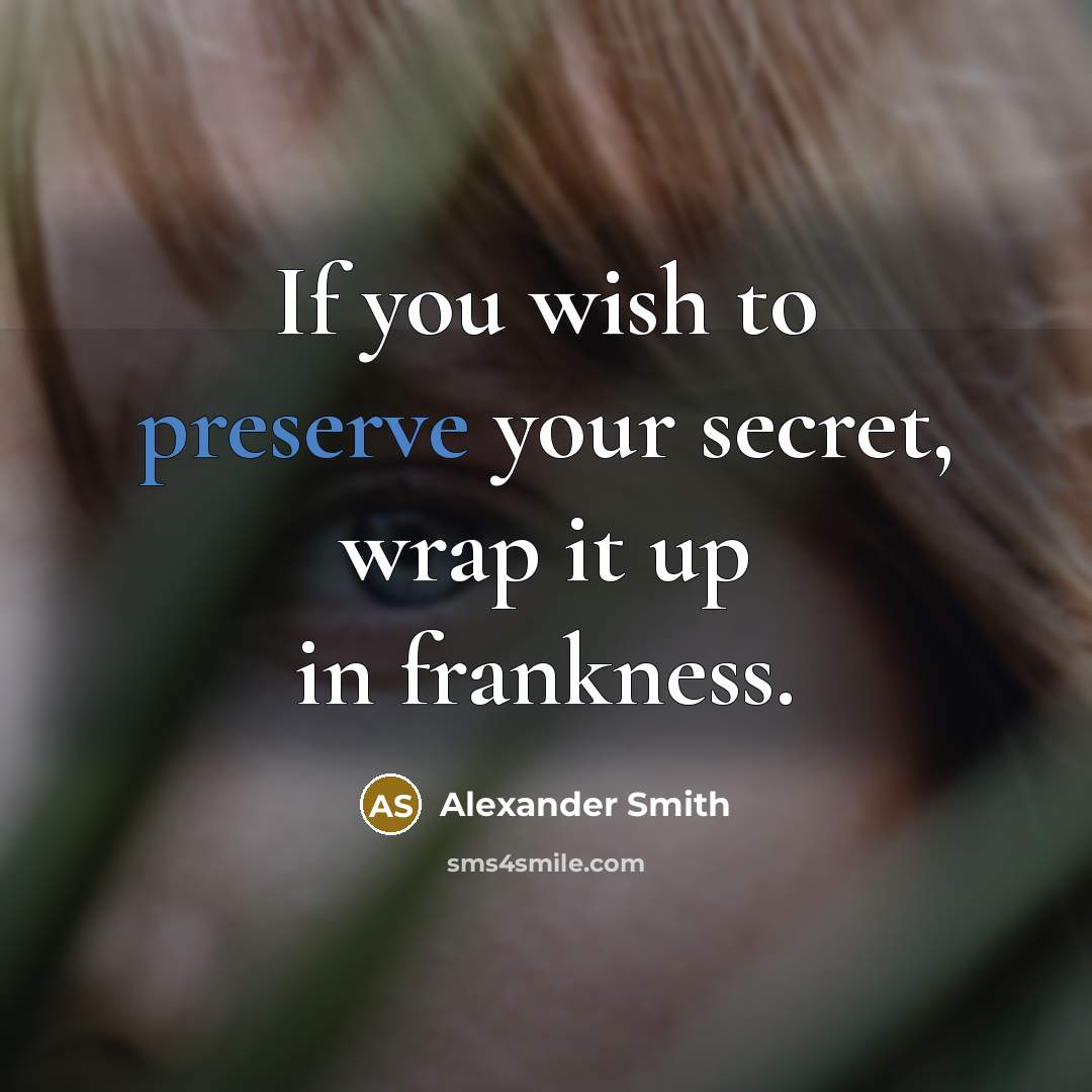 “If you wish to preserve your secret, wrap it up…” quote by Alexander Smith