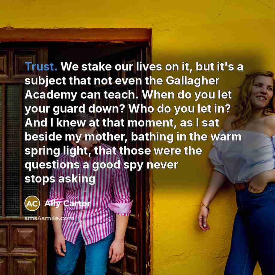 “Trust. We stake our lives on it, but it's a…” quote by Ally Carter