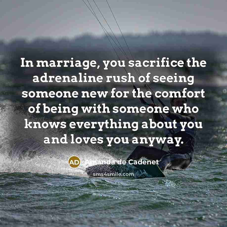 “In marriage, you sacrifice the adrenaline rush of seeing someone…” quote by Amanda de Cadenet