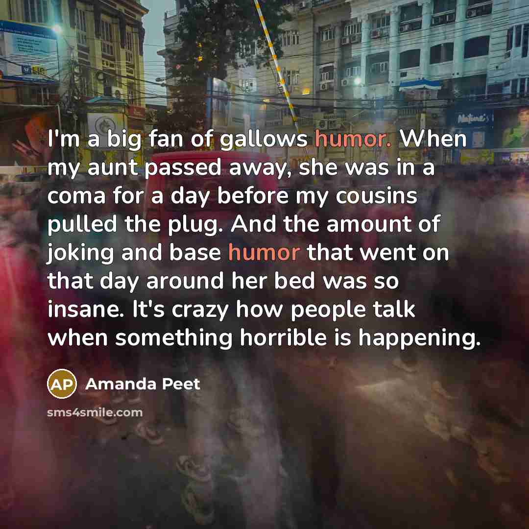“I'm a big fan of gallows humor. When my aunt…” quote by Amanda Peet