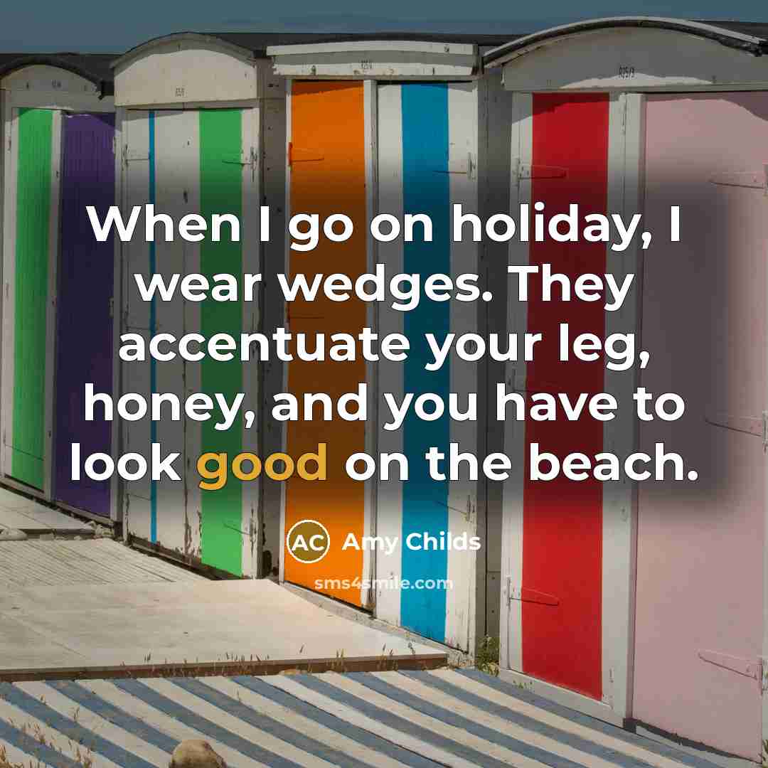 “When I go on holiday, I wear wedges. They accentuate…” quote by Amy Childs